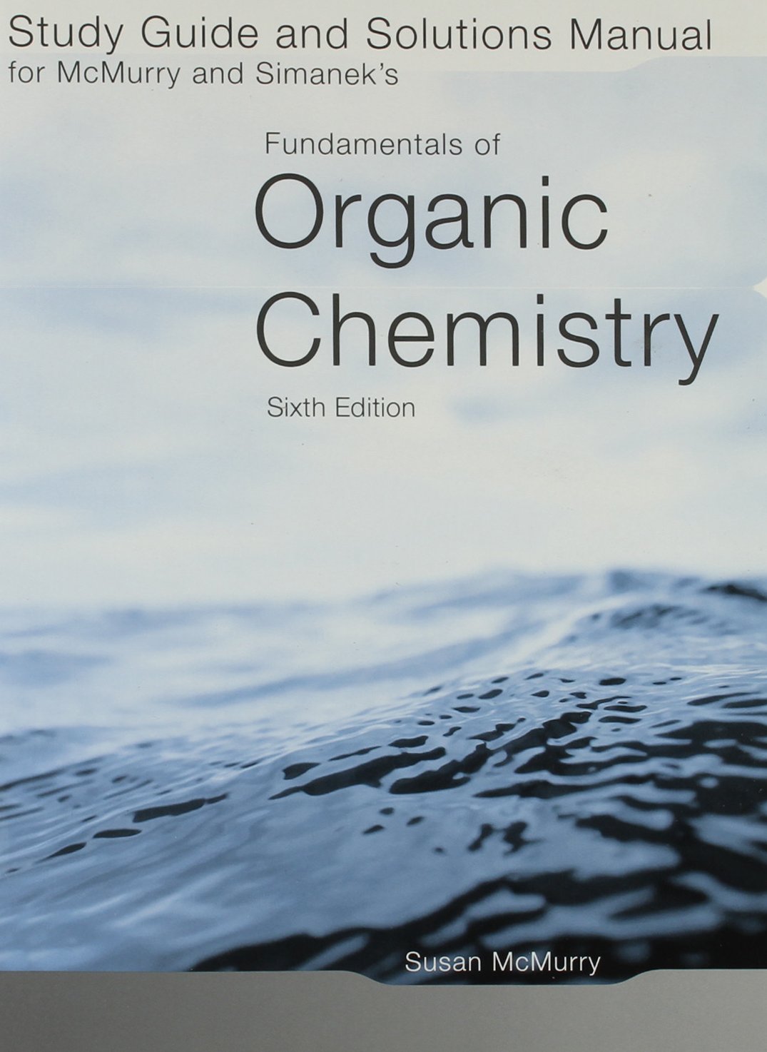 Study Guide/Solutions Manual for McMurry/Simanek’s Fundamentals of Organic Chemistry, 6th