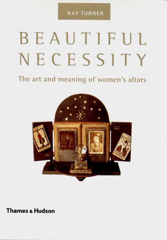 Beautiful Necessity: The Art and Meaning of Women's Altars