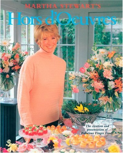 Martha Stewart's Hors d'Oeuvres: The Creation and Presentation of Fabulous Finger Foods - 1794