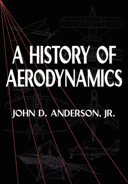 A History of Aerodynamics: And Its Impact on Flying Machines (Cambridge Aerospace Series, Series Number 8) - 6548