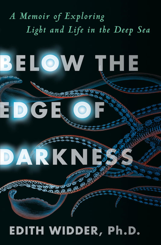 Below the Edge of Darkness: A Memoir of Exploring Light and Life in the Deep Sea - 7688