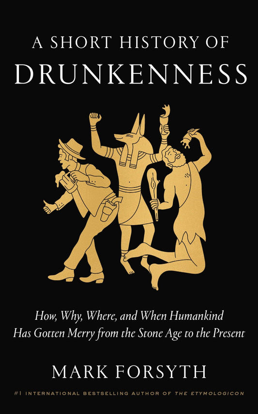 A Short History of Drunkenness: How, Why, Where, and When Humankind Has Gotten Merry from the Stone Age to the Present - 7403
