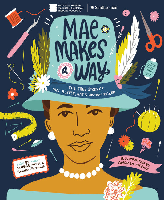 Mae Makes a Way: The True Story of Mae Reeves, Hat & History Maker - 8131