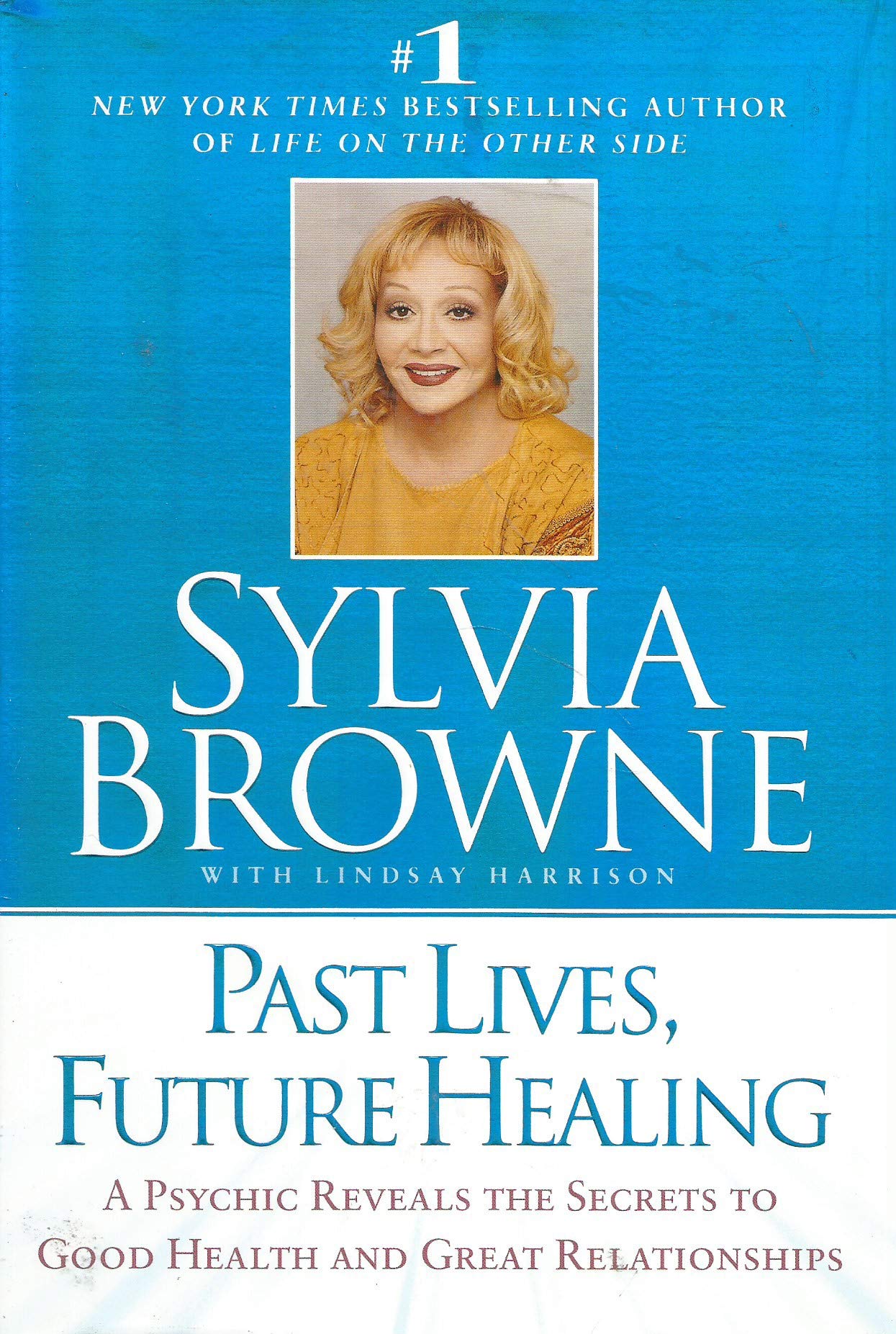 Past Lives, Future Healing: A Psychic Reveals the Secrets to Good Health and Great Relationships
