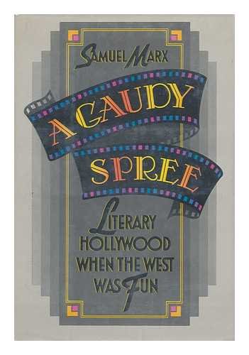 A Gaudy Spree: The Literary Life of Hollywood in the 1930s When the West Was Fun - 7383