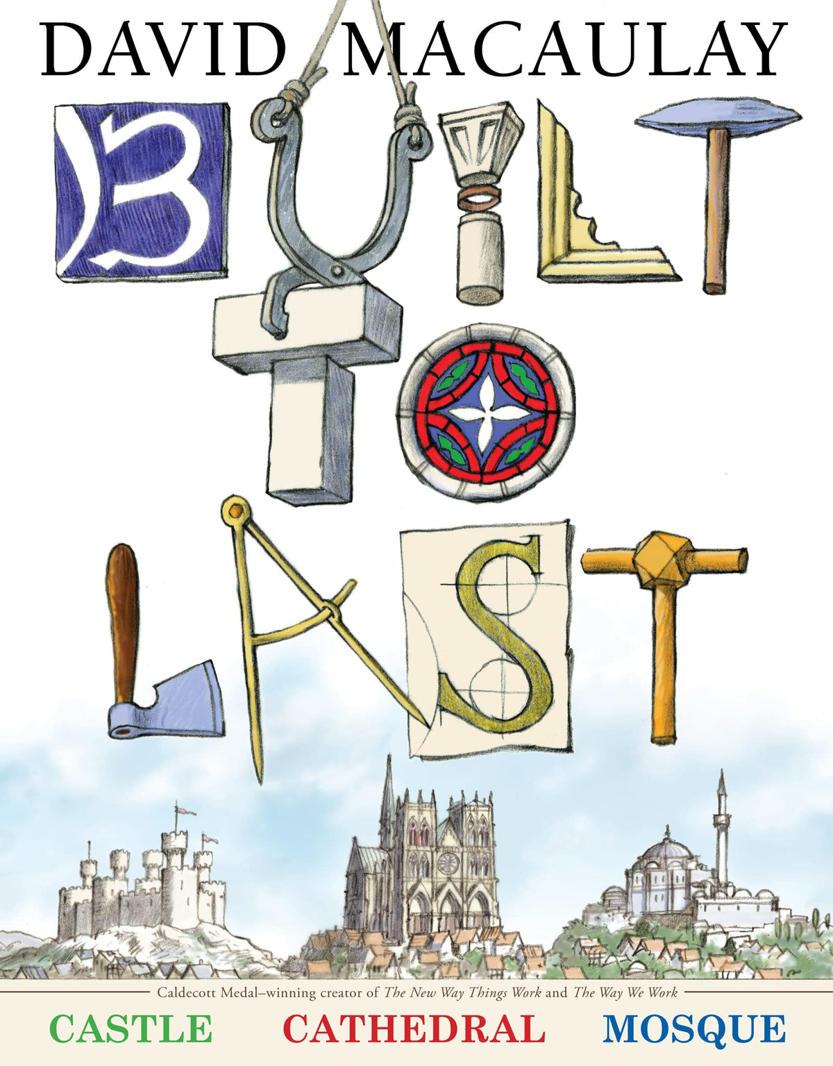 Built to Last: The How and Why Behind Buildings. An Engaging Exploration of Architecture for Kids. Includes Castles, Cathedrals, and Mosques with Full-Color Illustrations