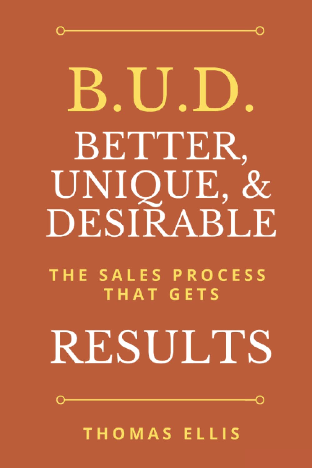 B.U.D. Better, Unique, & Desirable: The Sales Process That Gets Results - 9964