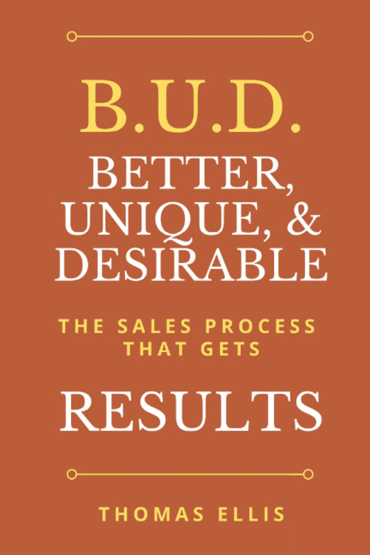 B.U.D. Better, Unique, & Desirable: The Sales Process That Gets Results - 9964