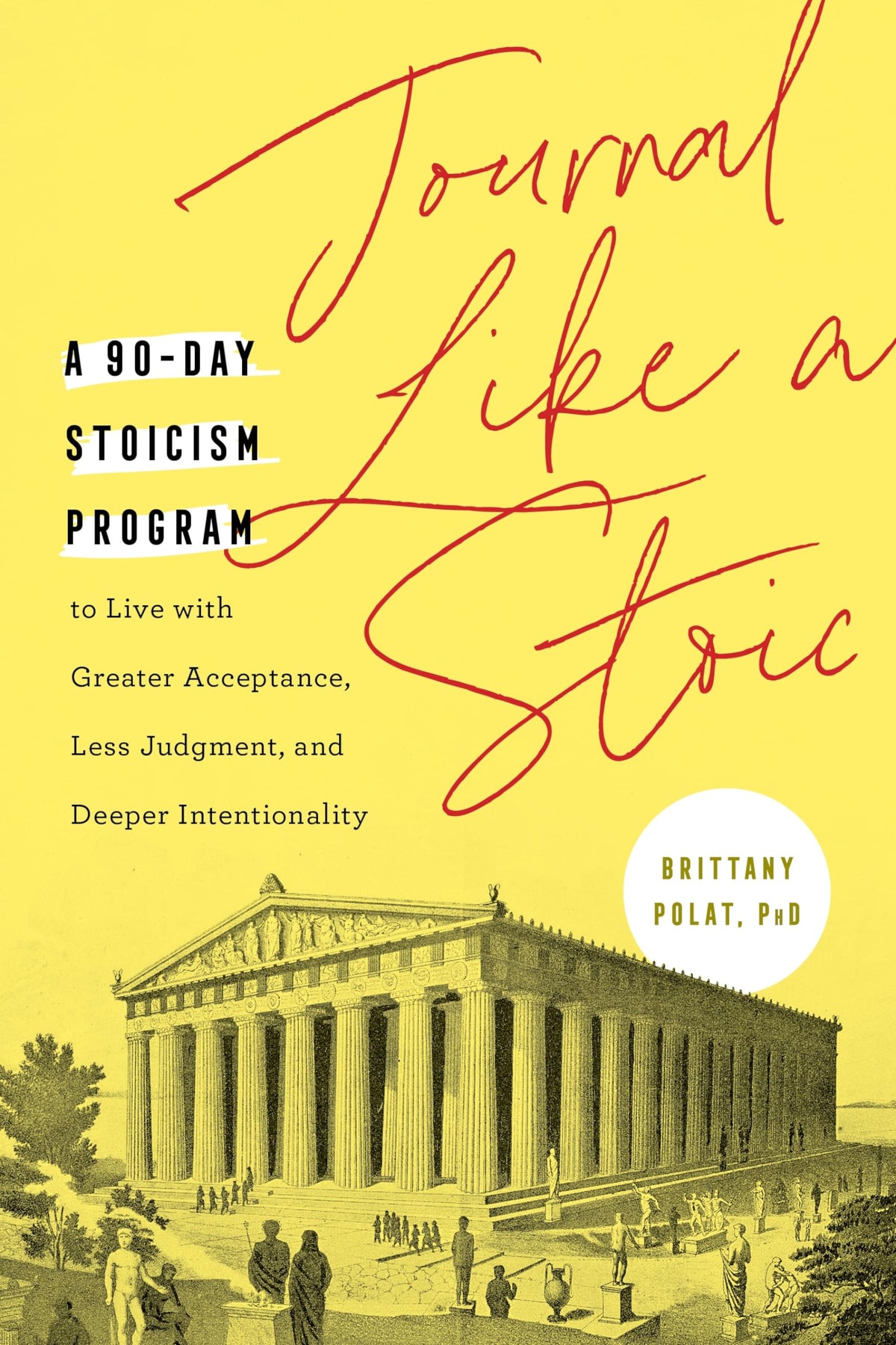 Journal Like a Stoic: A 90-Day Stoicism Program to Live with Greater Acceptance, Less Judgment, and Deeper Intentionality (Includes Teachings of Marcus Aurelius)