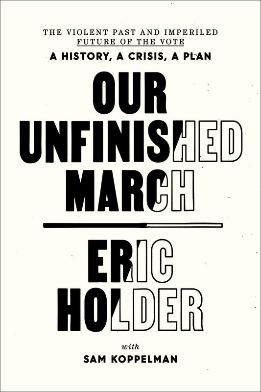 Our Unfinished March: The Violent Past and Imperiled Future of the Vote-A History, a Crisis, a Plan - 5738