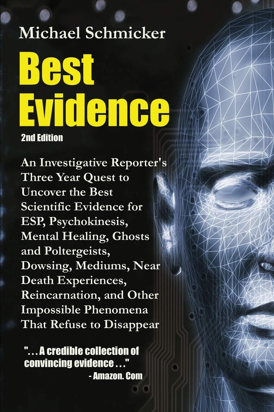 Best Evidence: An Investigative Reporter's Three-Year Quest to Uncover the Best Scientific Evidence for ESP, Psychokinesis, Mental Healing, Ghosts and Poltergeists, Dowsing, Mediums, Near Death Experiences, Reincarnation...