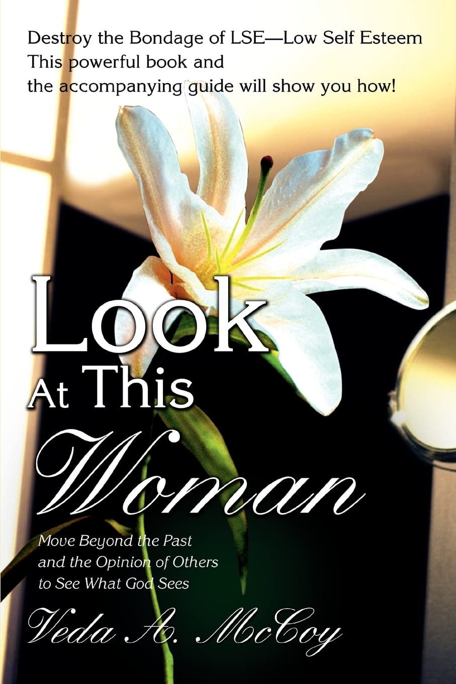 Look At This Woman: Move Beyond the Past and the Opinion of Others to See What God Sees