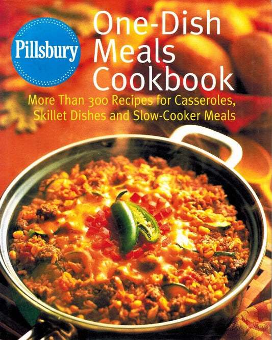 Pillsbury: One-Dish Meals Cookbook: More Than 300 Recipes for Casseroles, Skillet Dishes and Slow-Cooker Meals - 7197