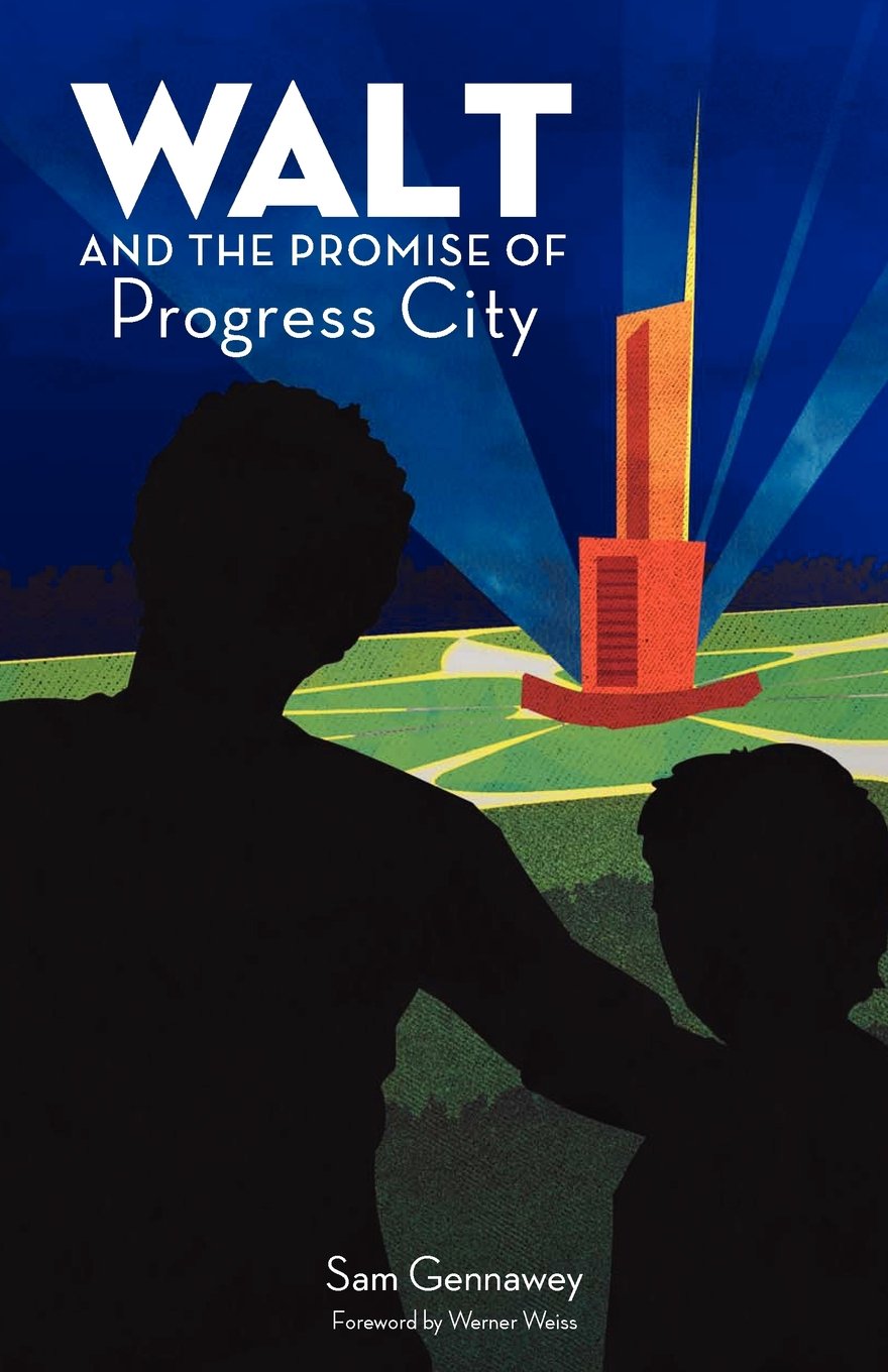 Walt and the Promise of Progress City (Volume 1)