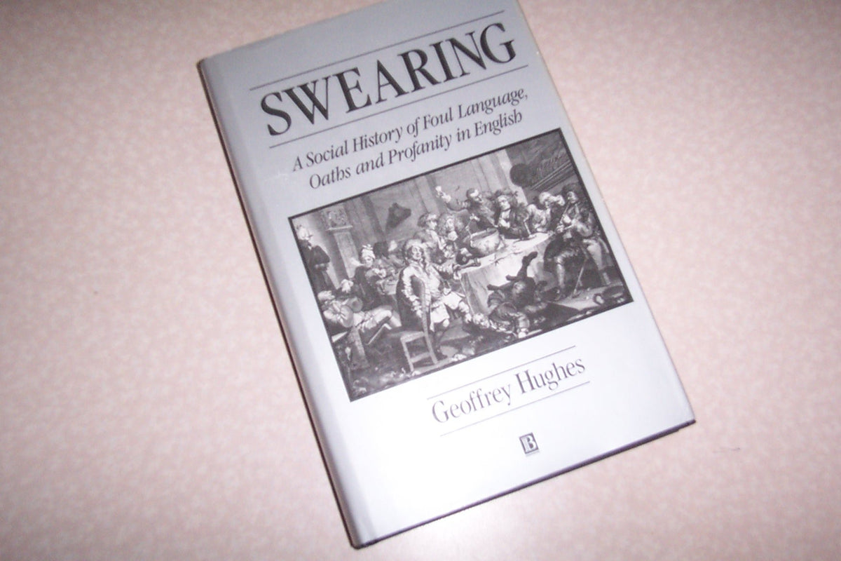 Swearing: A Social History of Foul Language, Oaths and Profanity in English (The Language Library)
