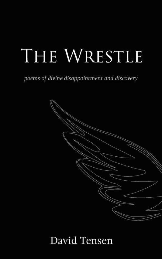 The Wrestle: Poems of Divine Disappointment and Discovery - 7033