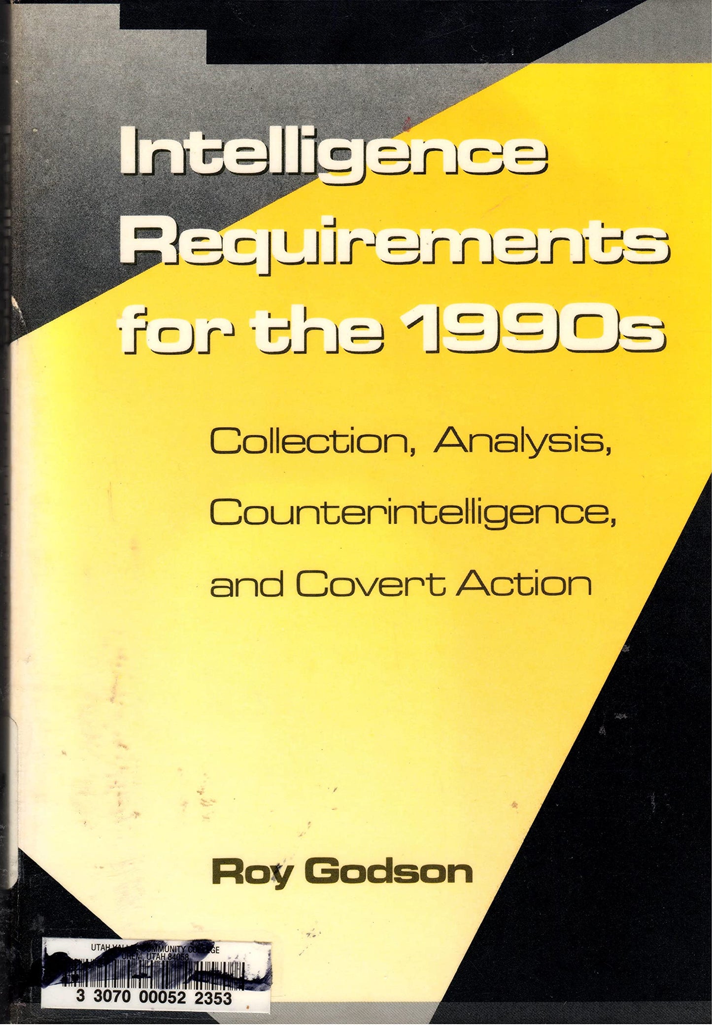 Intelligence Requirements fir the 1990's: Collection, Analysis, Counterintelligence, and Covert Action