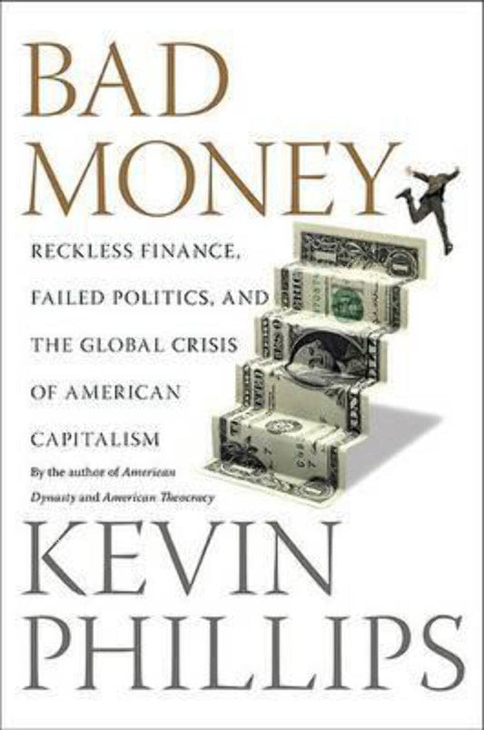 Bad Money: Reckless Finance, Failed Politics, and the Global Crisis of American Capitalism - 3427