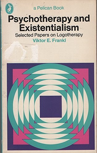 Psychotherapy and Existentialism: Selected Papers on Logotherapy
