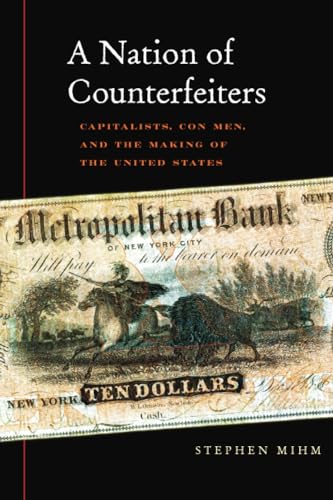 A Nation of Counterfeiters: Capitalists, Con Men, and the Making of the United States
