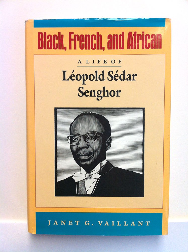 Black, French, and African: A Life of Léopold Sédar Senghor