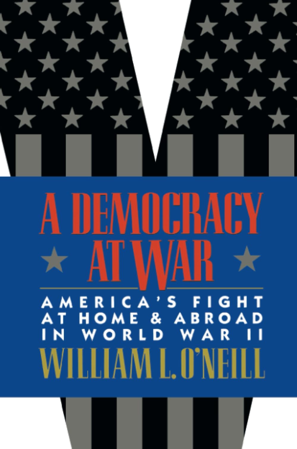 A Democracy at War: America’s Fight at Home and Abroad in World War II