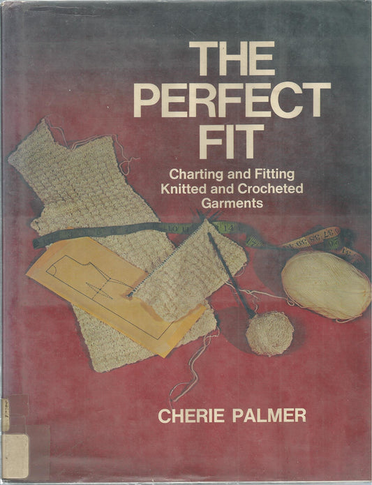 The Perfect Fit: Charting and Fitting Knitted and Crocheted Garments