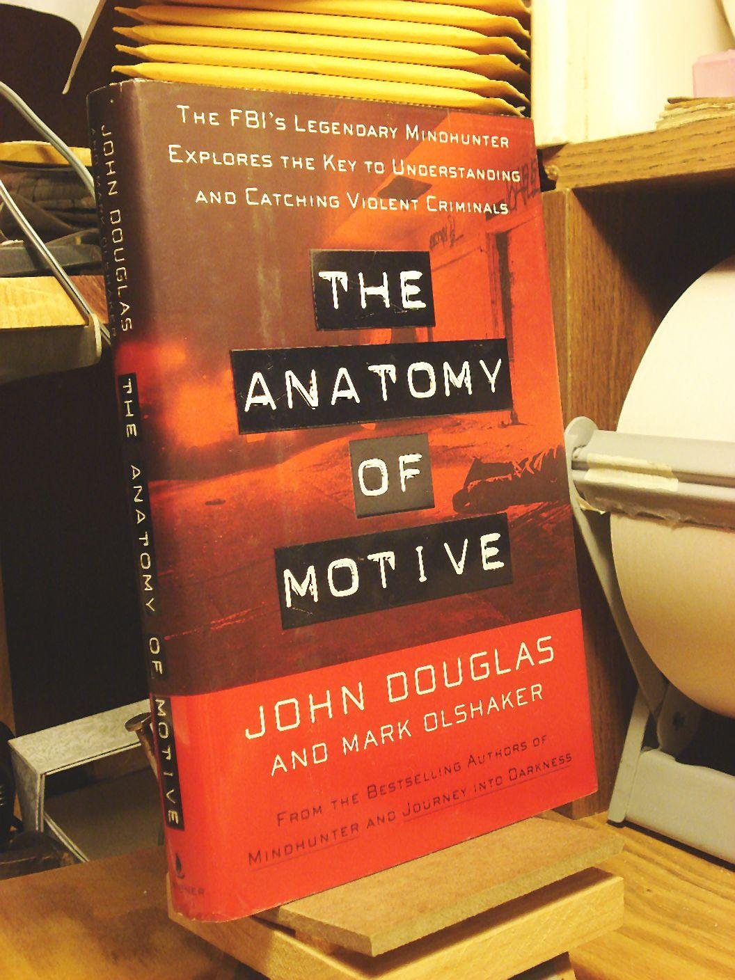 The Anatomy of Motive: The FBI's Legendary Mindhunter Explores the Key to Understanding and Catching Violent Criminals