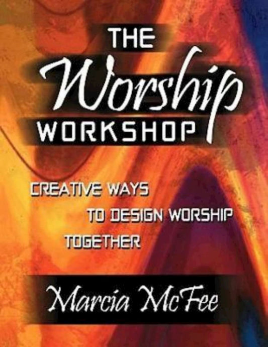 The Worship Workshop: Creative Ways to Design Worship Together - 2389