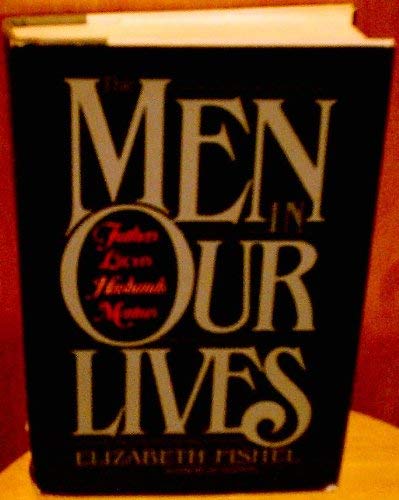 The Men in Our Lives: Fathers, Lovers, Husbands, Mentors