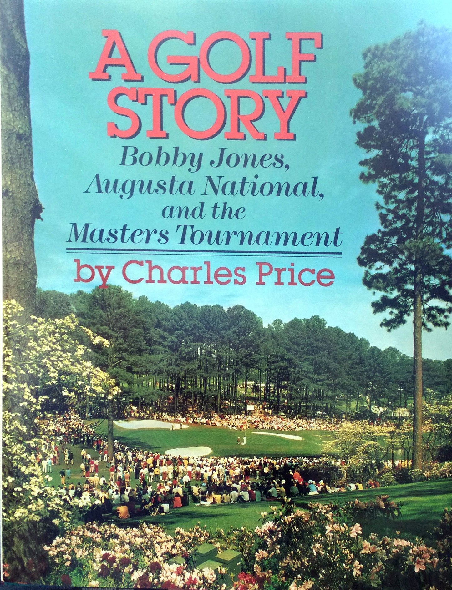 A Golf Story: Bobby Jones, Augusta National, and the Masters Tournament