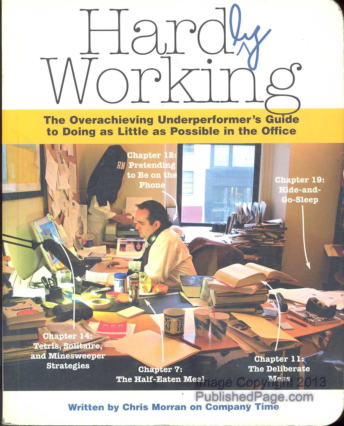 Hardly Working: The Overachieving Underperformer's Guide to Doing as Little as Possible in the Office