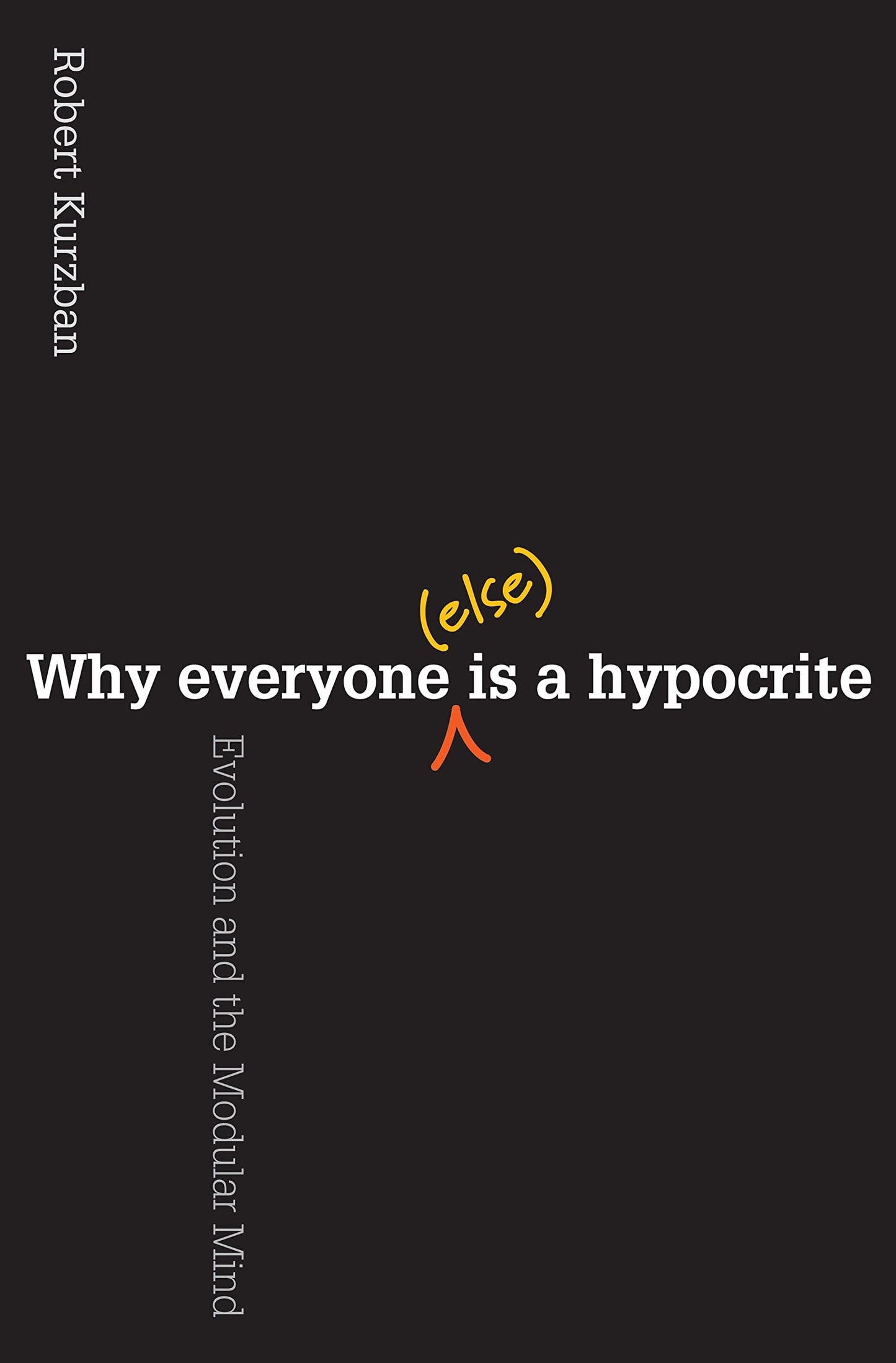 Why Everyone (Else) Is a Hypocrite: Evolution and the Modular Mind - 6320