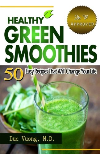 Healthy Green Smoothies: 50 Easy Recipes that will Change Your Life