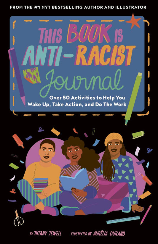 This Book Is Anti-Racist Journal: Over 50 Activities to Help You Wake Up, Take Action, and Do The Work (Empower the Future) - 7366