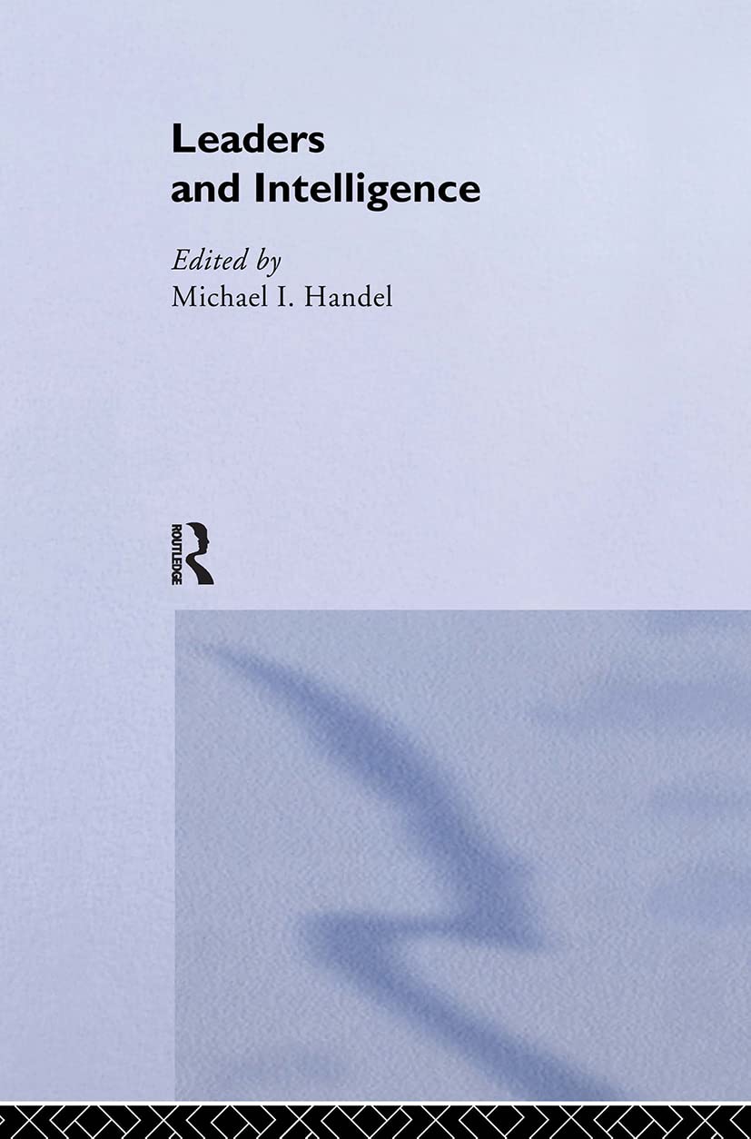 Leaders and Intelligence (Studies in Intelligence)
