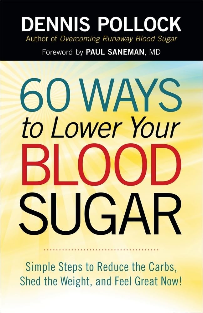 60 Ways to Lower Your Blood Sugar: Simple Steps to Reduce the Carbs, Shed the Weight, and Feel Great Now! - 3305