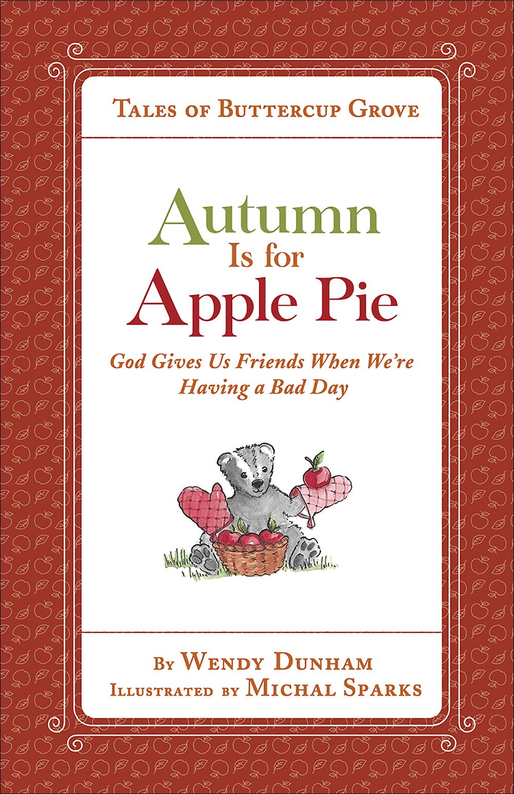 Autumn Is for Apple Pie: God Gives Us Friends When We’re Having a Bad Day (Tales of Buttercup Grove)