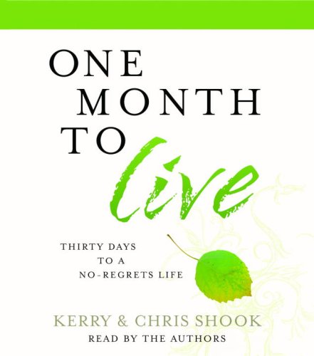 One Month to Live: Thirty Days to a No-Regrets Life