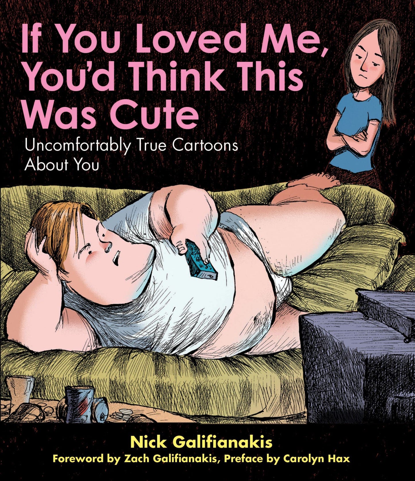 If You Loved Me You'd Think This Was Cute: Uncomfortably True Cartoons About You