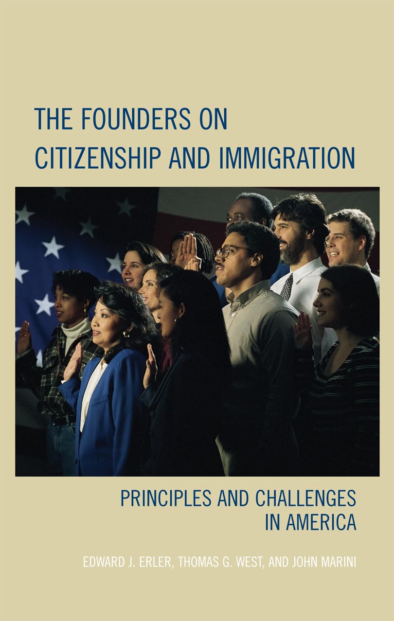 The Founders on Citizenship and Immigration: Principles and Challenges in America (Claremont Institute Series on Statesmanship and Political Philosophy)