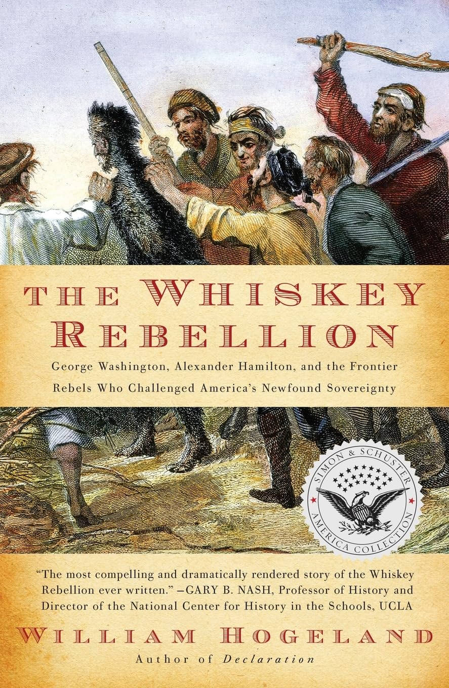 The Whiskey Rebellion: George Washington, Alexander Hamilton, and the Frontier Rebels Who Challenged America's Newfound Sovereignty (Simon & Schuster America Collection) - 5564