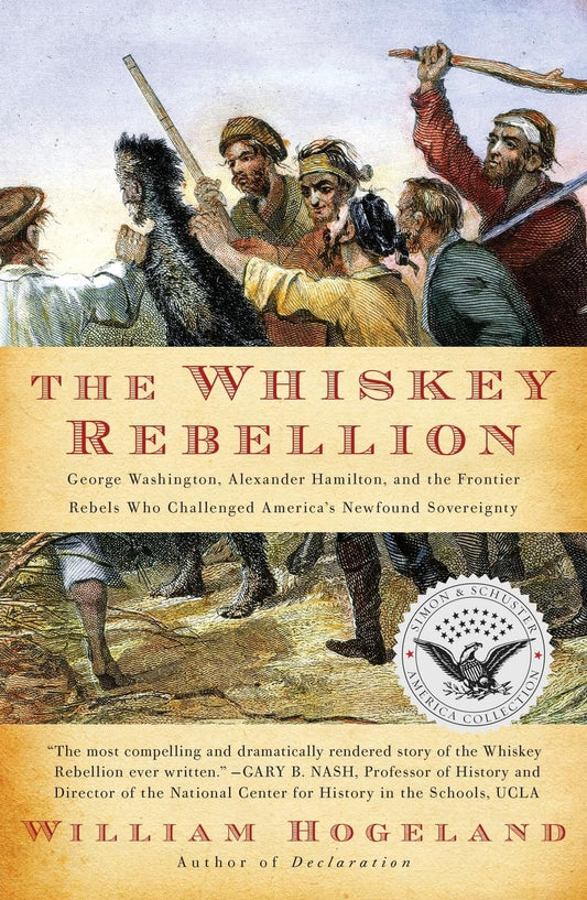 The Whiskey Rebellion: George Washington, Alexander Hamilton, and the Frontier Rebels Who Challenged America's Newfound Sovereignty (Simon & Schuster America Collection) - 5564