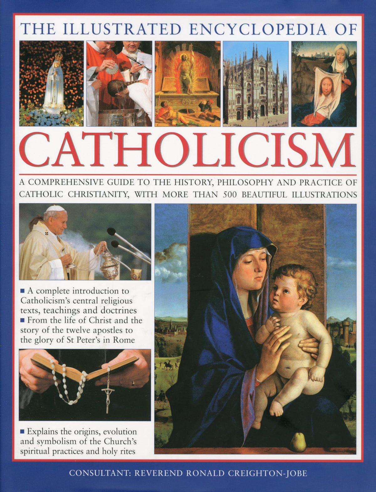 The Illustrated Encyclopedia of Catholicism: A complete guide to the history, philosophy and practice of Catholic Christianity with more than 500 beautiful illustrations