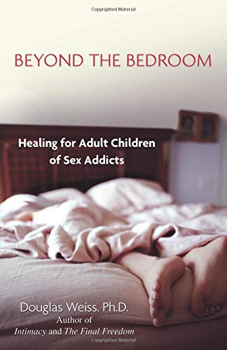 Beyond The Bedroom: Healing For Adult Children Of Sex Addicts