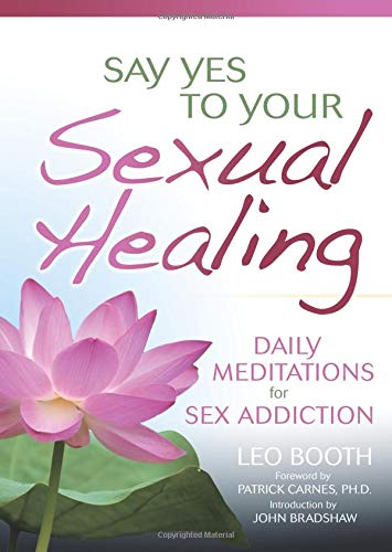 Say Yes to Your Sexual Healing: Daily Meditations for Overcoming Sex Addiction