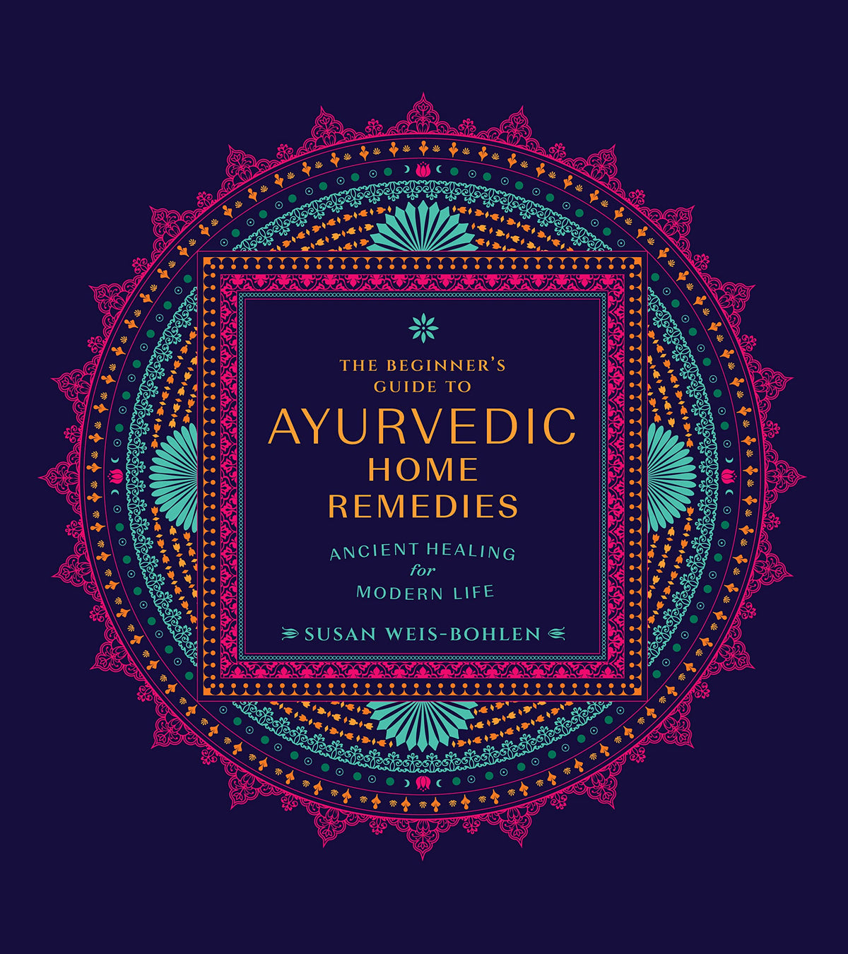 The Beginner's Guide to Ayurvedic Home Remedies: Ancient Healing for Modern Life