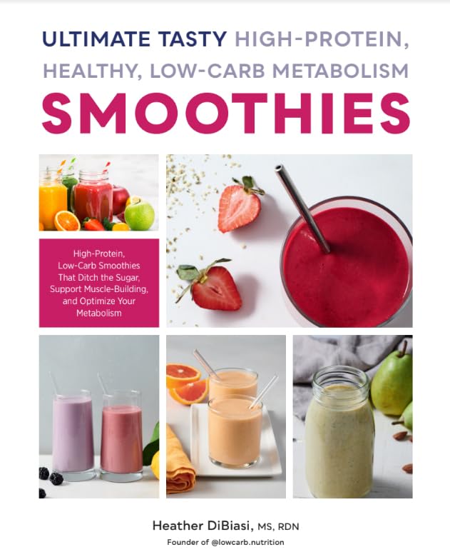 Ultimate Tasty High Protein, Healthy, Low- Carb Metabolism Smoothies : High Protein, Low Carb Smoothies That Ditch the Sugar, Support Muscle- Building and Optimize Your Metabolism