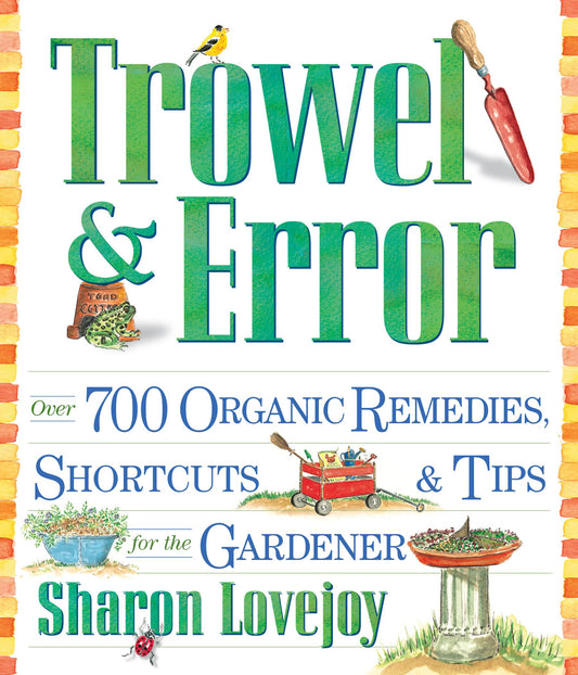 Trowel and Error: Over 700 Organic Remedies, Shortcuts, and Tips for the Gardener - 8087