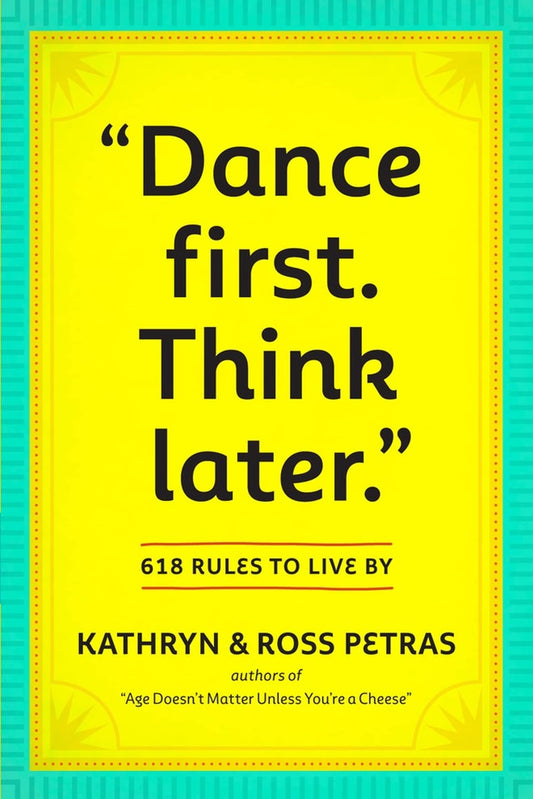 "Dance First. Think Later": 618 Rules to Live By - 9020